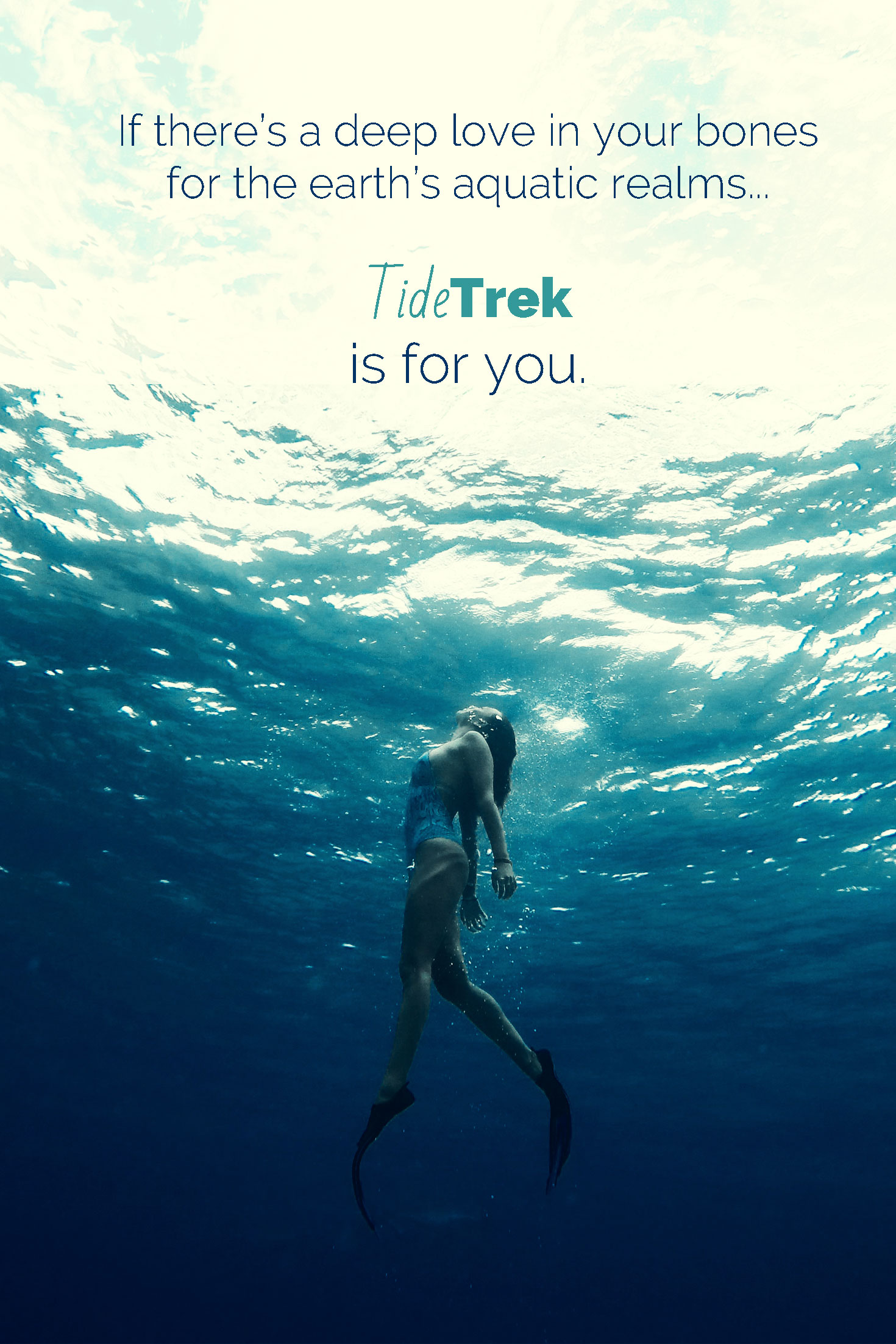 Photo of a woman underwater swimming towards the surface with overlaid text, "If there's a deep love in your bones for the earth's aquatic realms, Tide Trek is for you."